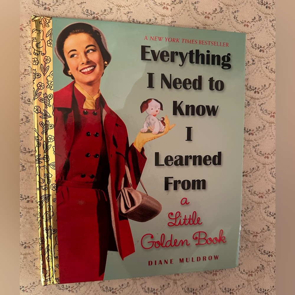 Everything I Need to Know I Learned From
A Little Golden Book Diane Muldrow